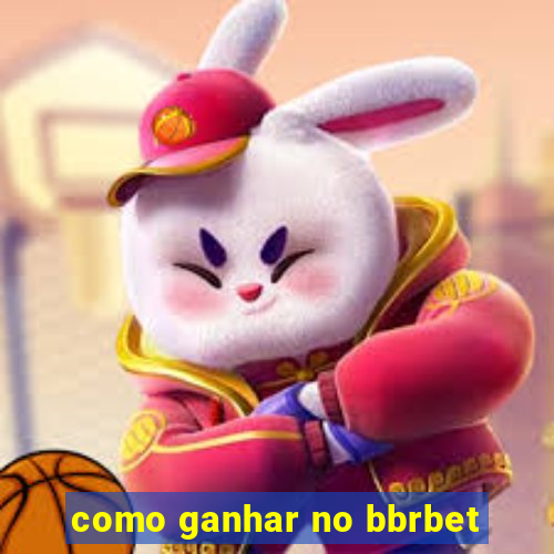 como ganhar no bbrbet